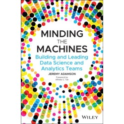 Minding the Machines: Building and Leading Data Science and Analytics Teams