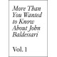 More Than You Wanted to Know About John Baldessari: Volume 1