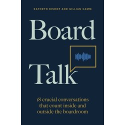 Board Talk: 18 crucial conversations that count inside and outside the boardroom
