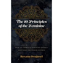 10 Principles of the Feminine, The - How to Embrace Feminine Energy and Find the Power Within