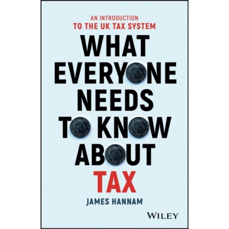 What Everyone Needs to Know about Tax: An Introduction to the UK Tax System