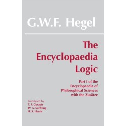 The Encyclopaedia Logic: Part I of the Encyclopaedia of the Philosophical Sciences with the Zustze
