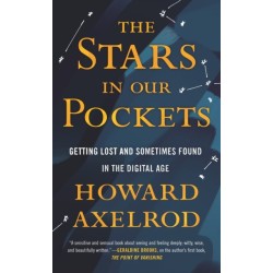 Stars in Our Pockets: Getting Lost and Sometimes Found in the Digital Age