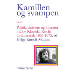 Kamillen og svampen: Politik, eksistens og litteratur i Ebbe Kløvedal Reichs forfatterskab 1965-1975, bd. 1