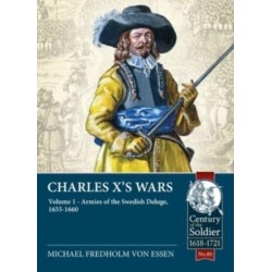 Charles X’s Wars: Volume 1 - Armies of the Swedish Deluge, 1655-1660