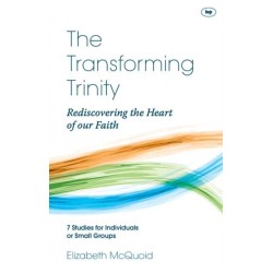 The Transforming Trinity - Study Guide: Rediscovering The Heart Of Our Faith