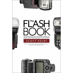 The Flash Book: How to fall hopelessly in love with your flash, and finally start taking the type of images you bought it for in the first place