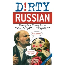 Dirty Russian: Second Edition: Everyday Slang from 'What's Up?' to 'F*%- Off!'