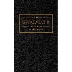 Stuff Every Graduate Should Know: A Handbook for the Real World
