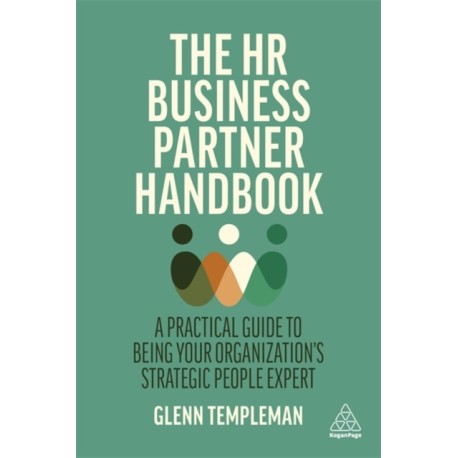 The HR Business Partner Handbook: A Practical Guide to Being Your Organization’s Strategic People Expert
