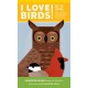 I Love Birds!: 52 Ways to Wonder, Wander, and Explore Birds with Kids