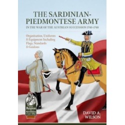 The Sardinian-Piedmontese Army in the War of the Austrian Succession 1740-1748: Organisation, Uniforms & Equipment Including Flags, Standards & Guidons
