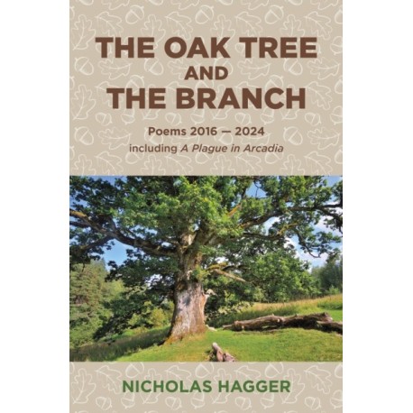 Oak Tree and the Branch, The: Poems 2016-2024
