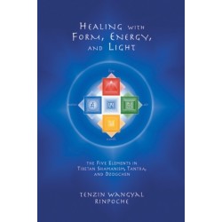 Healing with Form, Energy, and Light: The Five Elements in Tibetan Shamanism, Tantra, and Dzogchen