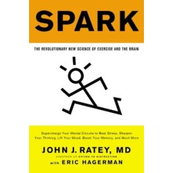 Spark : The Revolutionary New Science of Exercise and the Brain: The Revolutionary New Science of Exercise and the Brain