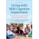 Living with Mild Cognitive Impairment: A Guide to Maximizing Brain Health and Reducing the Risk of Dementia