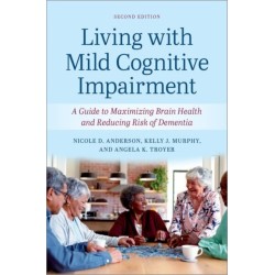 Living with Mild Cognitive Impairment: A Guide to Maximizing Brain Health and Reducing the Risk of Dementia