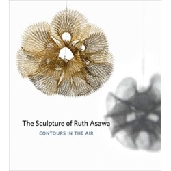 The Sculpture of Ruth Asawa, Second Edition: Contours in the Air