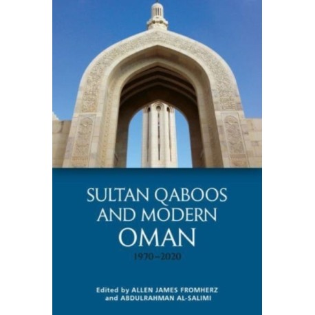 Sultan Qaboos and Modern Oman, 1970–2020