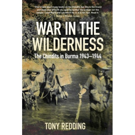 War in the Wilderness: The Chindits in Burma 1943-1944
