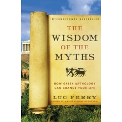 The Wisdom of the Myths: How Greek Mythology Can Change Your Life