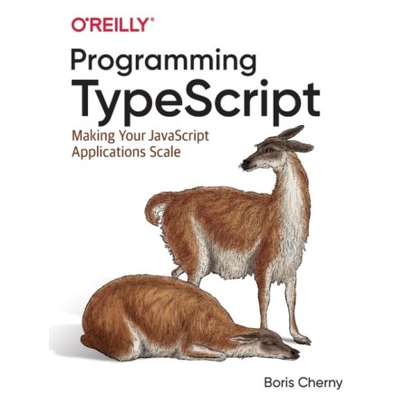 Programming TypeScript: Making Your JavaScript Applications Scale