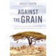 Against the Grain: How Farmers around the Globe Are Transforming Agriculture to Nourish the World and Heal the Planet