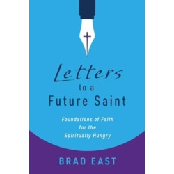Letters to a Future Saint: Foundations of Faith for the Spiritually Hungry
