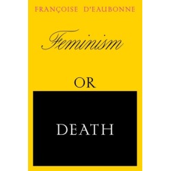 Feminism or Death: How the Women's Movement Can Save the Planet