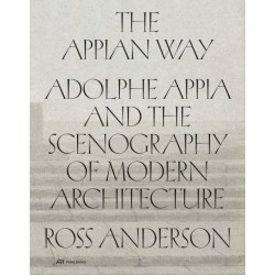 The Appian Way: Adolphe Appia and the Scenography of Modern Architecture