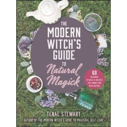 The Modern Witch's Guide to Natural Magick: 60 Seasonal Rituals & Recipes for Connecting with Nature