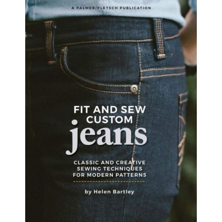 Fit and Sew Custom Jeans: Classic and Creative Sewing Techniques for Modern Patterns