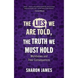 Lies We are Told, the Truth We Must Hold: Worldviews and Their Consequences