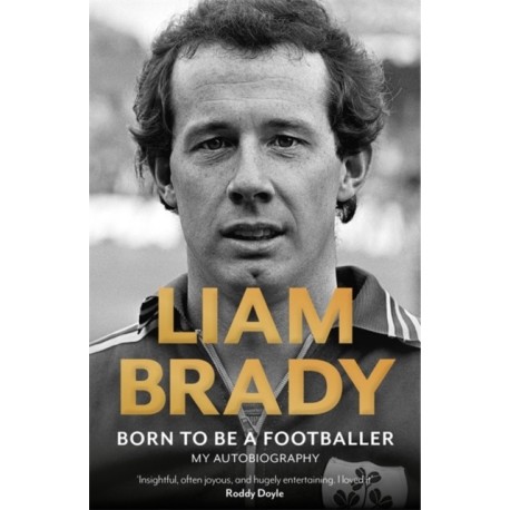 Born to be a Footballer: My Autobiography: Shortlisted for the Eason Sports Book of the Year at the Irish Book Awards