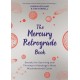The Mercury Retrograde Book: Secrets for Surviving and Thriving in Astrology’s Most Misunderstood Cycle