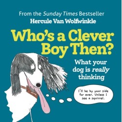 Who’s a Clever Boy, Then?: What Your Dog is Really Thinking