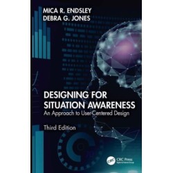 Designing for Situation Awareness: An Approach to User-Centered Design, Third Edition
