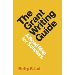 The Grant Writing Guide: A Road Map for Scholars