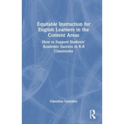 Equitable Instruction for English Learners in the Content Areas: How to Support Students’ Academic Success in K-8 Classrooms
