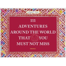 111 Adventures Around the World That You Must Not Miss