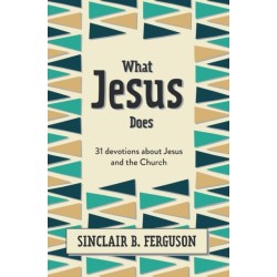 What Jesus Does: 31 Devotions about Jesus and the Church