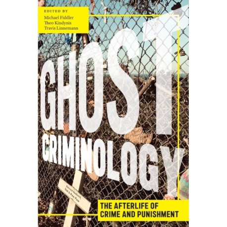 Ghost Criminology: The Afterlife of Crime and Punishment