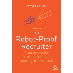 The Robot-Proof Recruiter: A Survival Guide for Recruitment and Sourcing Professionals
