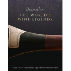 Decanter: The World's Wine Legends: Over 100 of the World's Legendary Bottles of Wine
