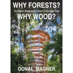 Why Forests? Why Wood?: The Case for Multipurpose Forestry in Uncertain Times