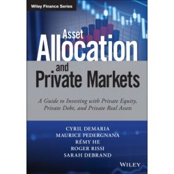 Asset Allocation and Private Markets: A Guide to Investing with Private Equity, Private Debt, and Private Real Assets