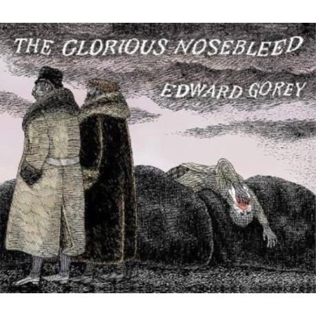 EDWARD GOREY THE GLORIOUS NOSEBLEED