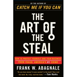 The Art of the Steal: How to Protect Yourself and Your Business from Fraud, America's -1 Crime
