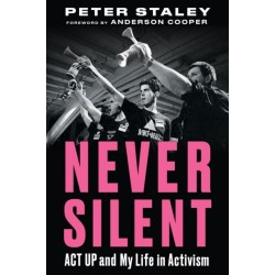 Never Silent: ACT UP and My Life in Activism