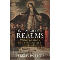 Incomparable Realms: Spain during the Golden Age, 1500–1700